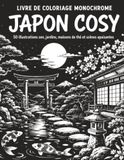 Livre Japon Cosy Livre de Coloriage Monochrome: Scènes Japonaises Anti-Stress en Noir et Blanc avec Temples, Pagodes, Lanternes, Jardins Zen, Cerisiers en Fleurs et Instants de Calme