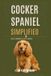 Cocker Libri GmbH Cocker Spaniel Simplified: Health, Grooming & Joyful Training