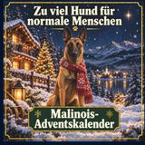 Malinois-Adventskalender — Zu viel Hund für normale Menschen: 24 humorvolle Türchen für Malinois-Fans und alle, die es noch werden — Adventskalender-Buch als Weihnachts- oder Wichtelgeschenk