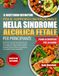 IL RICETTARIO DEFINITIVO PER IL SUPPORTO NUTRIZIONALE NELLA SINDROME ALCOLICA FETALE PER PRINCIPIANTI