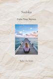 Calm Your Nerves Sudoku Puzzle: Sudoku Puzzles to Calm Your Mind | Help Calm the Mind, Relax, and Focus | 6x9 Inches, 111 Pages | 50+ Puzzles | Solutions Included | Note Taking Instructions