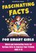 Fascinating Facts for Smart Girls: Weird and Interesting Facts for Curious Girls to Impress Your Friends Ages 8-12