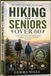 Hiking for Seniors Over 60: Easy Outdoor Activities, Safe Walking Trails, Fitness Tips, and Healthy Adventures for Active Older Adults