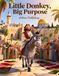 Little Donkey, Big Purpose: A Heartwarming Bible Story About Jesus, Courage, and Discovering Your Special Purpose