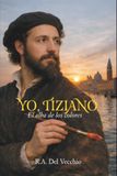 Yo, Tiziano Yo, Tiziano: El alba de los colores