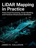 LiDAR Mapping in Practice: Point Cloud Processing, Terrain Modeling, and Practical Infrastructure Workflows