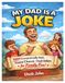 My Dad Is A Joke: 1001 Exceptionally Bad, Extra Cheesy Dad Jokes For Family Fun!
