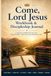 Come, Lord Jesus Workbook & Discipleship Journal: A Scripture, Reflection, Prayer, and Practice Guide for Becoming a Disciple of Jesus