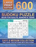 Sudoku Puzzle Book for Adults, Seniors & Teens: 600 Large Print Sudoku Puzzles – Easy & Medium Levels with Solutions