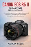 CANON EOS R5 II GUIDA UTENTE PER PRINCIPIANTI