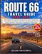 Route 66 Travel Guide 2026–2027: The Complete Full-Color Road Trip Planner for America’s Mother Road, from Chicago to Santa Monica, with Mile-by-Mile Routes, Easy Itineraries, Historic Landmarks