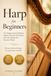 Harp for Beginners: The Finger Control Method: Master Classical Technique with 50+ Songs and Practice Pieces