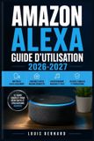 Amazon Alexa Guide d'Utilisation 2026-2027