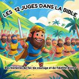 Les 12 Juges dans la Bible: Des histoires de foi, de courage et de fidélité divine