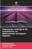 Supressão Edicoes Nosso Conhecimento Supressão sinérgica da resistência na Helicoverpa armigera Hubner Paperback