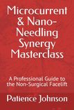 Microcurrent & Nano-Needling Synergy Masterclass: A Professional Guide to the Non-Surgical Facelift