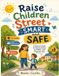 Raise Children Street Smart and Safe: Practical Parenting Strategies to build confident, safe, independent and emotional intelligent kids.