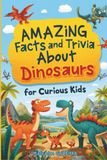 Amazing Facts and Trivia About Dinosaurs