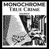 Monochrome True Crime: Einfarbiges Malbuch für Erwachsene mit Schattierungs- und Enthüllungseffekt | Krimis und Detektivgeschichten | Über 40 einzigartige Motive
