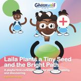 Laila Leads the Way- Laila Plants a Tiny Seed and the Bright Path