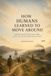 HOW HUMANS LEARNED TO MOVE AROUND: Walking, Animals, Wheels, Roads, Ships, Trains, Cars, and the Transformation of Travel