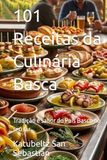 101 Receitas da Culinária Basca: Tradição e sabor do País Basco no seu lar