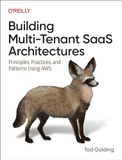 Building O'Reilly Media Building Multi-Tenant Saas Architectures: Principles, Practices, and Patterns Using AWS