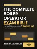 La Bible Complète de l'Opérateur de Chaudière : [7 en 1] Le Guide Ultime pour Débutants des Chaudières Basse et Haute Pression - Vapeur, Traitement de l'Eau, Combustion, Contrôles, Opération et Préparation à l'Examen de Licence