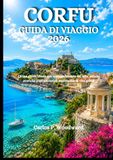 CORFU GUIDA DI VIAGGIO 2026: La tua guida ideale per spiagge baciate dal sole, strade storiche e un'autentica esperienza di vita greca