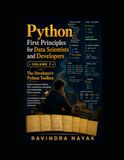 Python First Principles for Data Scientists and Developers: Volume 7 The Developer's Python Toolbox