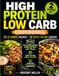 High Protein Low Carb Cookbooks: 2 Books in 1 - THE FAT-BURNING COOKBOOK + THE MUSCLE-BUILDING COOKBOOK - 115 Easy Macro-Counted Recipes with Photos, Meal Plans & Everyday Supermarket Ingredients