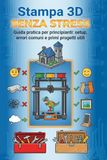 Stampa 3D Senza Stress: Guida pratica per principianti: setup, errori comuni e primi progetti utili.