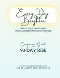 90-Day Rise: Every Day Brighter: A Field Guide to Becoming the Healthiest Steward of Your Life