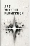 ART WITHOUT PERMISSION