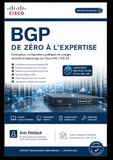 BGP Cisco BGP DE ZÉRO À L’EXPERTISE: Conception, configuration, politiques de routage, sécurité et dépannage sur Cisco IOS / IOS XE