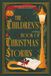 The Children's Book of Christmas Stories: Classic Holiday Tales by Charles Dickens, Hans Christian Andersen, and Others (Illustrated Collector's Edition)