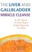 The Liver and Gallbladder Miracle Cleanse: An All-Natural, At-Home Flush to Purify and Rejuvenate Your Body