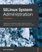 SELinux Packt Publishing Limited SELinux System Administration