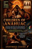 Children of Anáhuac: The Forgotten Legacy of the First Peoples of the Americas