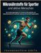 Mikronährstoffe für Sportler und aktive Menschen: Der Ernährungsratgeber für Vitamine, Mineralstoffe und Spurenelemente für maximale Leistung und schnelle Regeneration