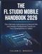 FL STUDIO MOBILE HANDBOOK 2026: The Ultimate Instructions to Record Mix and Master Professional Tracks on Your Smartphone or Tablet