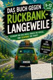 Das Buch gegen Rückbank - Langeweile: Das Rätselbuch für Kinder von 9 bis 12 Jahren – das ideale Geschenk für lange Autofahrten