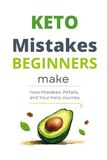 Keto Mistakes Beginners Make: How to Avoid Common Pitfalls and Succeed on Your Keto Journey