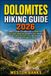 Dolomites Libri GmbH Dolomites HIKING GUIDE 2026: A Complete Step by Step Hiking Guide to Hidden Trails, Detailed Route Navigation, Descriptive Maps, Mountain Passes, Food