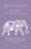 Der Elefant, der das Glück vergaß: Buddhistische Geschichten, um Freude in jedem Moment zu finden - SPIEGEL-Bestseller