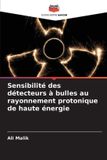 Sensibilité Editions Notre Savoir Sensibilité des détecteurs à bulles au rayonnement protonique de haute énergie
