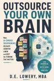 Outsource Independently Published Outsource Your Own Brain: How AI-Curious Solopreneurs Delegate Cognitive Labor and Keep the Thinking That Matters