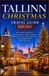 TALLINN CHRISTMAS TRAVEL GUIDE 2026-2027