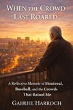 When The Montreal Memoir- When the Crowd Last Roared
