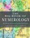 The Weiser Books The Big Book of Numerology: The Hidden Meaning of Numbers and Letters